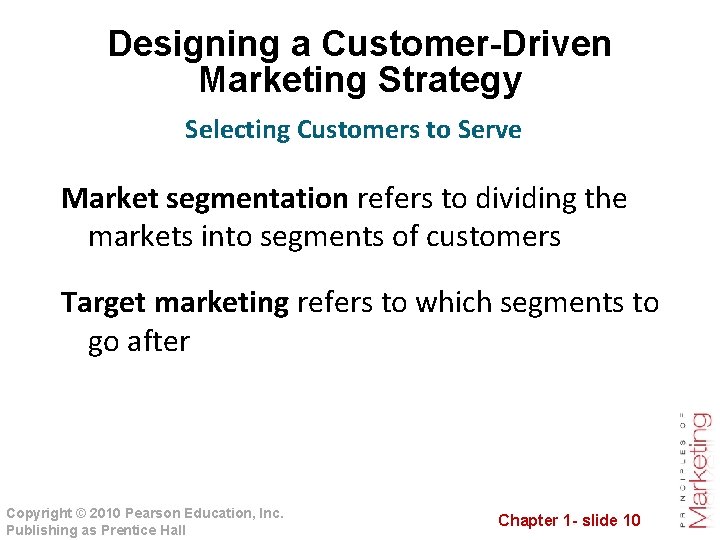 Designing a Customer-Driven Marketing Strategy Selecting Customers to Serve Market segmentation refers to dividing