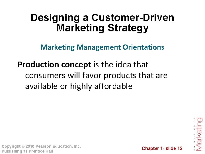 Designing a Customer-Driven Marketing Strategy Marketing Management Orientations Production concept is the idea that