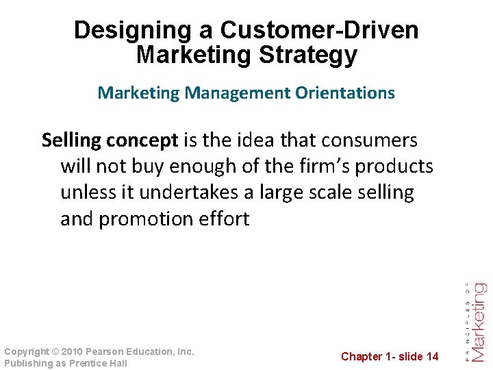 Designing a Customer-Driven Marketing Strategy Marketing Management Orientations Selling concept is the idea that