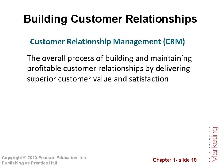 Building Customer Relationships Customer Relationship Management (CRM) The overall process of building and maintaining