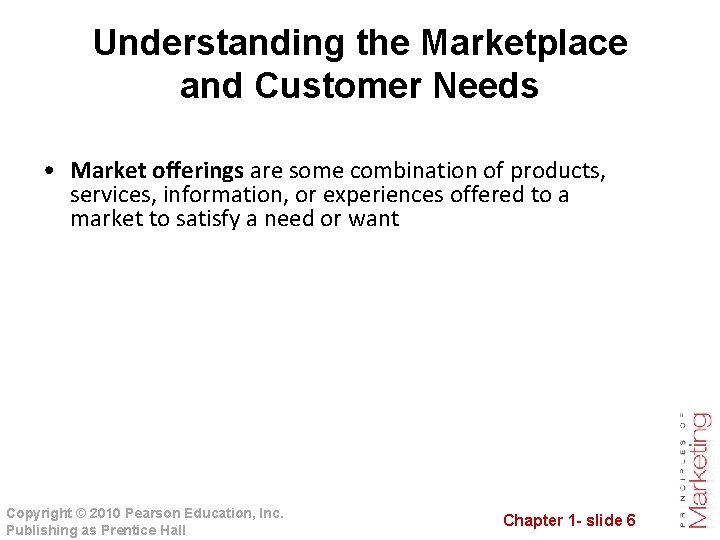 Understanding the Marketplace and Customer Needs • Market offerings are some combination of products,