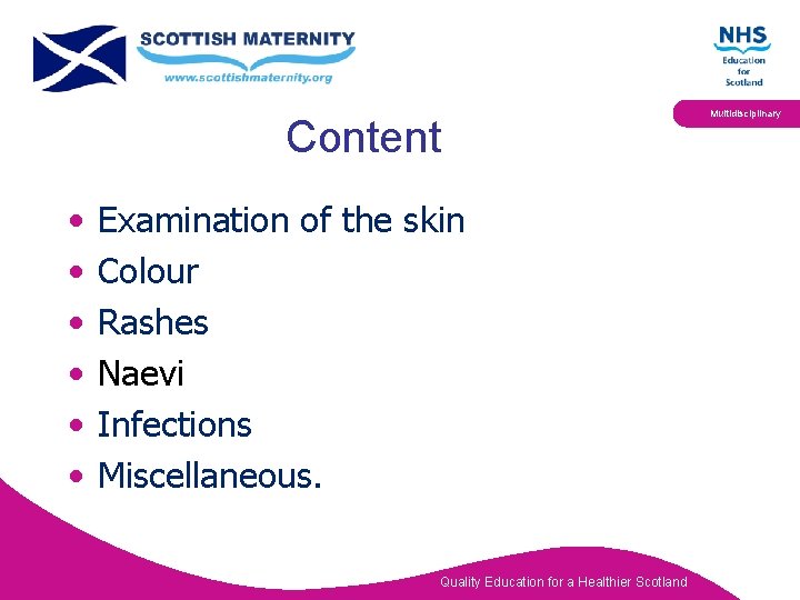 Content • • • Examination of the skin Colour Rashes Naevi Infections Miscellaneous. Quality