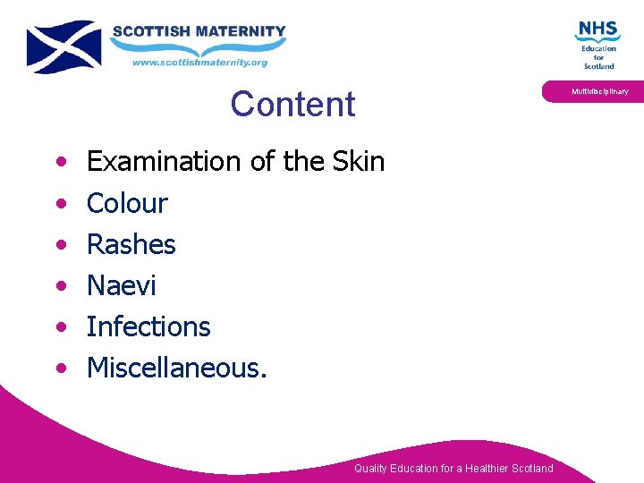 Content • • • Examination of the Skin Colour Rashes Naevi Infections Miscellaneous. Quality