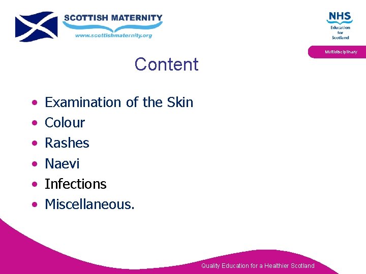 Content • • • Examination of the Skin Colour Rashes Naevi Infections Miscellaneous. Quality