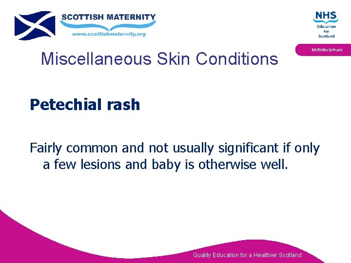 Miscellaneous Skin Conditions Multidisciplinary Petechial rash Fairly common and not usually significant if only