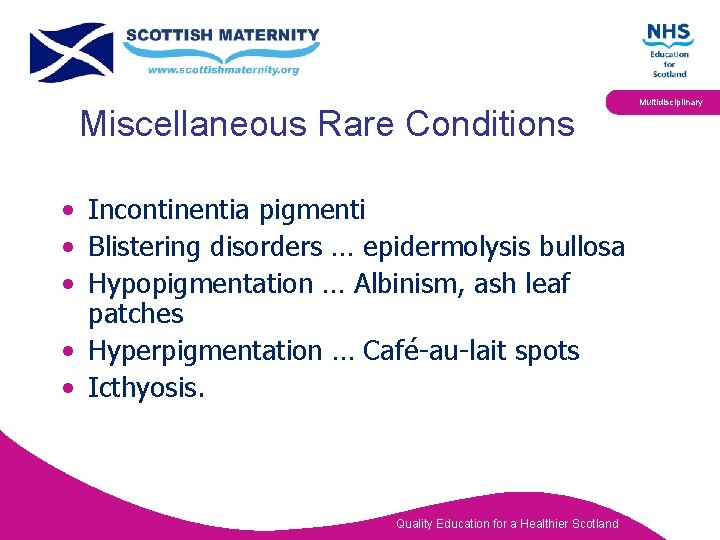 Miscellaneous Rare Conditions • Incontinentia pigmenti • Blistering disorders … epidermolysis bullosa • Hypopigmentation