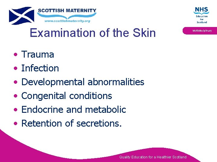 Examination of the Skin • • • Trauma Infection Developmental abnormalities Congenital conditions Endocrine
