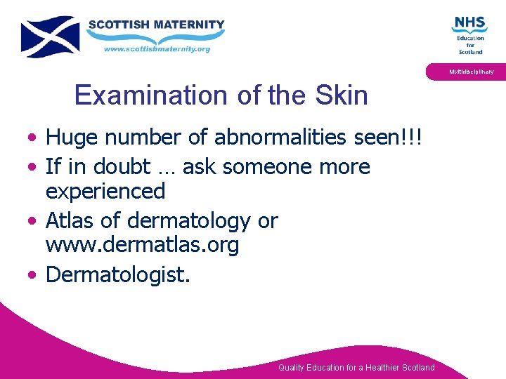 Multidisciplinary Examination of the Skin • Huge number of abnormalities seen!!! • If in