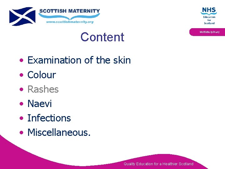 Content • • • Examination of the skin Colour Rashes Naevi Infections Miscellaneous. Quality