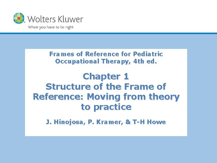 Frames of Reference for Pediatric Occupational Therapy, 4 th ed. Chapter 1 Structure of