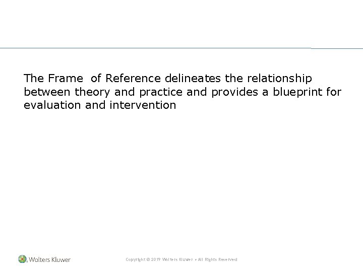 The Frame of Reference delineates the relationship between theory and practice and provides a