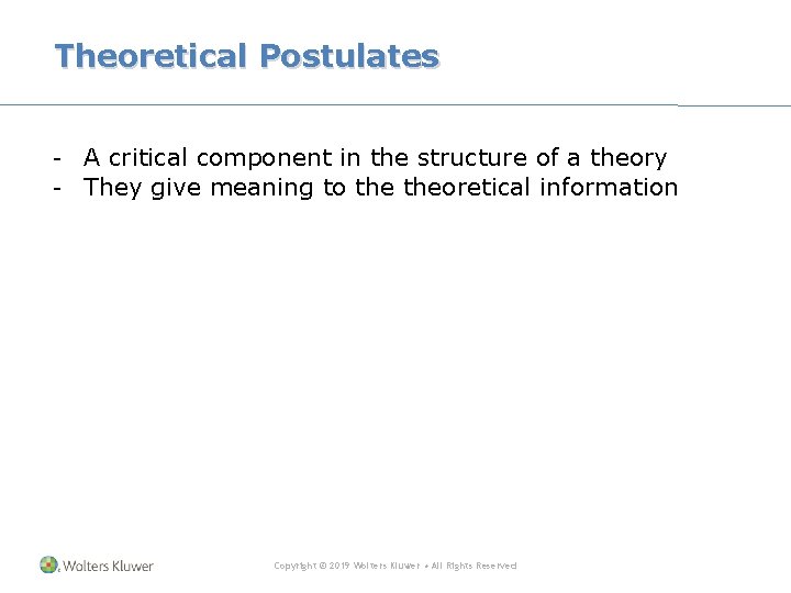 Theoretical Postulates - A critical component in the structure of a theory - They