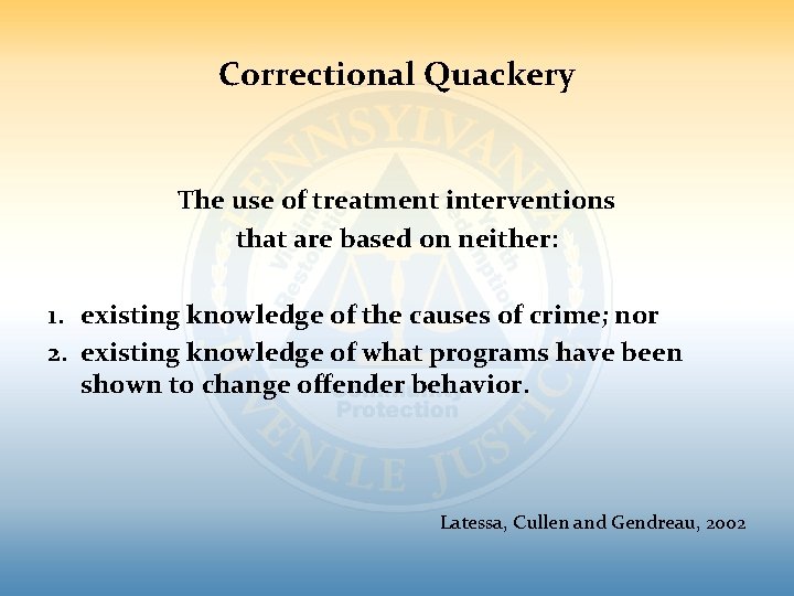 Correctional Quackery The use of treatment interventions that are based on neither: 1. existing