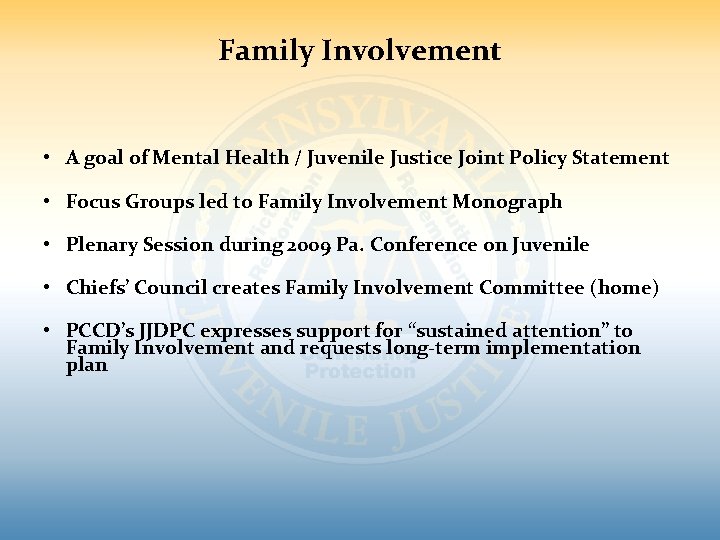 Family Involvement • A goal of Mental Health / Juvenile Justice Joint Policy Statement