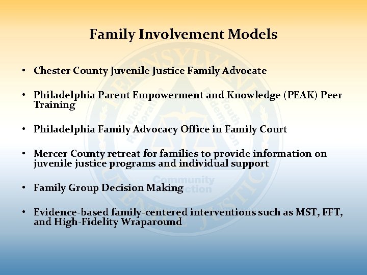 Family Involvement Models • Chester County Juvenile Justice Family Advocate • Philadelphia Parent Empowerment