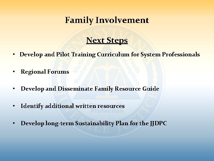 Family Involvement Next Steps • Develop and Pilot Training Curriculum for System Professionals •