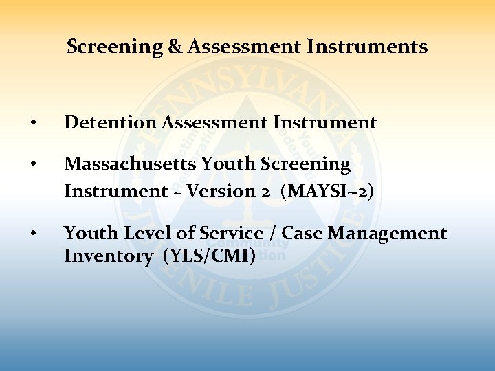 Screening & Assessment Instruments • Detention Assessment Instrument • Massachusetts Youth Screening Instrument ~ Screening & Assessment Instruments • Detention Assessment Instrument • Massachusetts Youth Screening Instrument ~