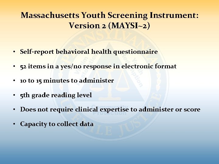 Massachusetts Youth Screening Instrument: Version 2 (MAYSI~2) • Self-report behavioral health questionnaire • 52 Massachusetts Youth Screening Instrument: Version 2 (MAYSI~2) • Self-report behavioral health questionnaire • 52