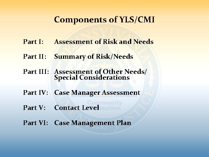 Components of YLS/CMI Part I: Assessment of Risk and Needs Part II: Summary of