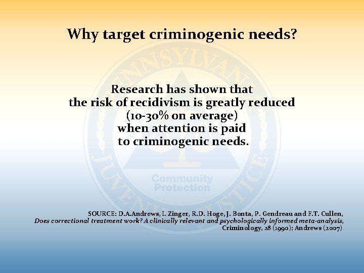 Why target criminogenic needs? Research has shown that the risk of recidivism is greatly