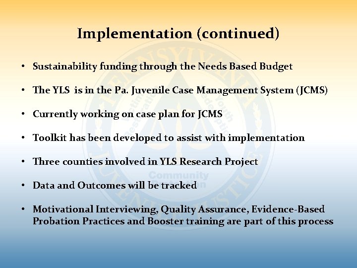 Implementation (continued) • Sustainability funding through the Needs Based Budget • The YLS is