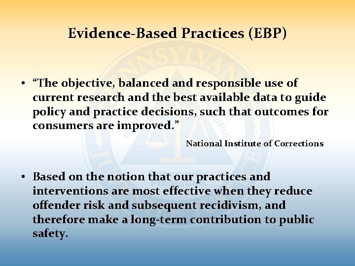 Evidence-Based Practices (EBP) • “The objective, balanced and responsible use of current research and