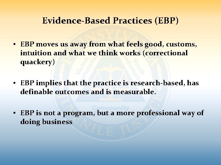 Evidence-Based Practices (EBP) • EBP moves us away from what feels good, customs, intuition Evidence-Based Practices (EBP) • EBP moves us away from what feels good, customs, intuition