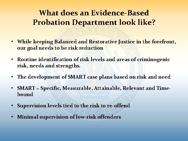 What does an Evidence-Based Probation Department look like? • While keeping Balanced and Restorative