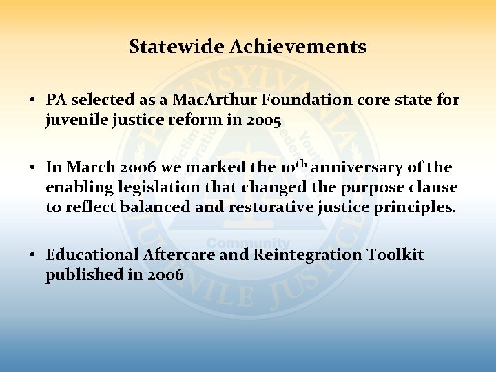 Statewide Achievements • PA selected as a Mac. Arthur Foundation core state for juvenile