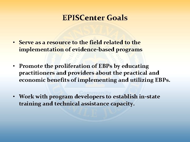 EPISCenter Goals • Serve as a resource to the field related to the implementation