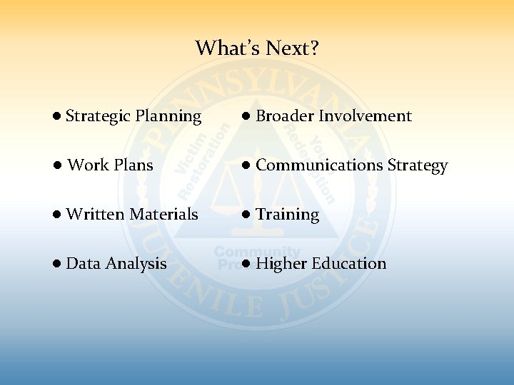 What’s Next? ● Strategic Planning ● Broader Involvement ● Work Plans ● Communications Strategy