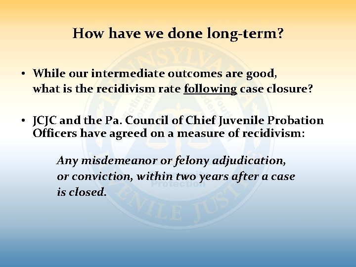 How have we done long-term? • While our intermediate outcomes are good, what is