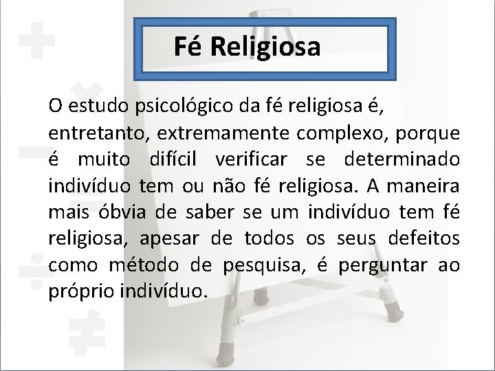 Fé Religiosa O estudo psicológico da fé religiosa é, entretanto, extremamente complexo, porque é