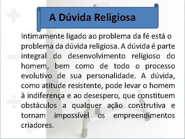 A Dúvida Religiosa Intimamente ligado ao problema da fé está o problema da dúvida