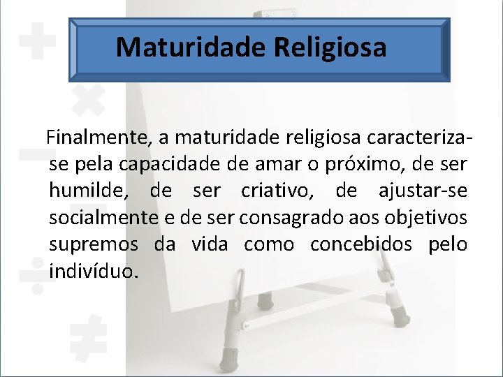 Maturidade Religiosa Finalmente, a maturidade religiosa caracterizase pela capacidade de amar o próximo, de