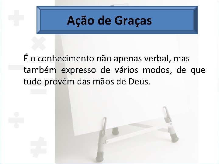 Ação de Graças É o conhecimento não apenas verbal, mas também expresso de vários