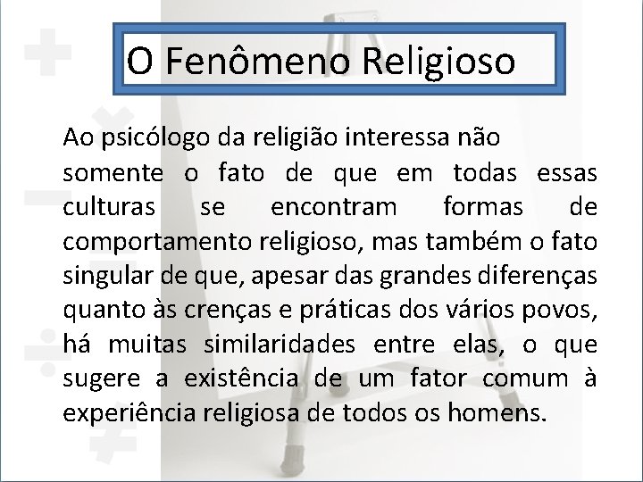 O Fenômeno Religioso Ao psicólogo da religião interessa não somente o fato de que