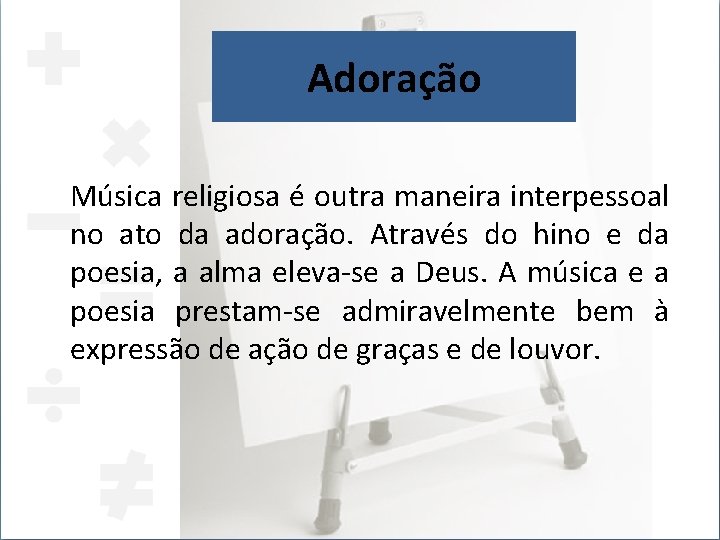 Adoração Música religiosa é outra maneira interpessoal no ato da adoração. Através do hino