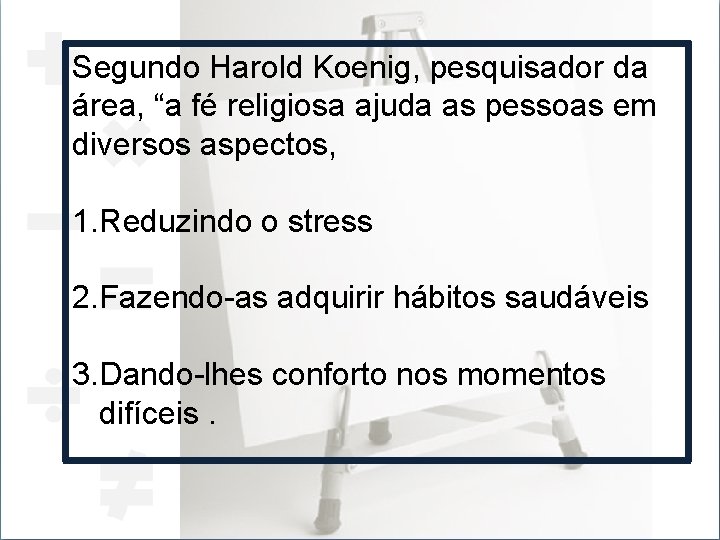 Segundo Harold Koenig, pesquisador da área, “a fé religiosa ajuda as pessoas em diversos