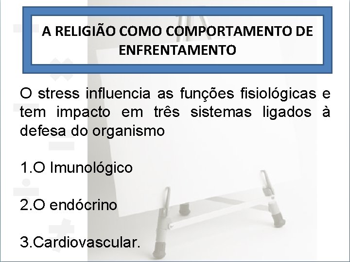 A RELIGIÃO COMPORTAMENTO DE ENFRENTAMENTO O stress influencia as funções fisiológicas e tem impacto
