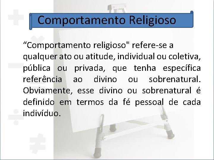 Comportamento Religioso “Comportamento religioso" refere-se a qualquer ato ou atitude, individual ou coletiva, pública