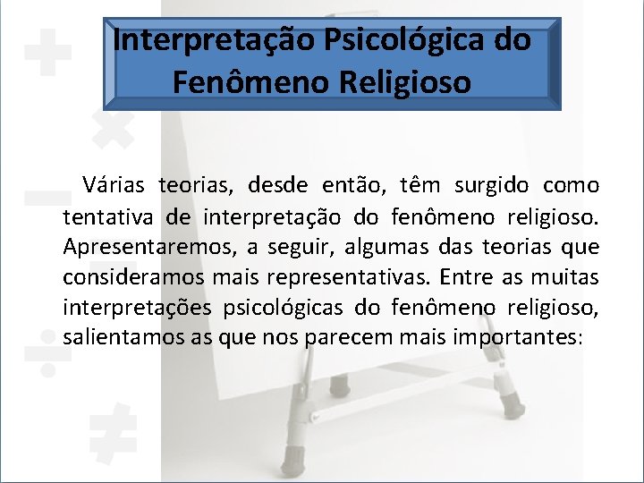 Interpretação Psicológica do Fenômeno Religioso Várias teorias, desde então, têm surgido como tentativa de