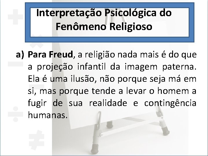 Interpretação Psicológica do Fenômeno Religioso a) Para Freud, a religião nada mais é do