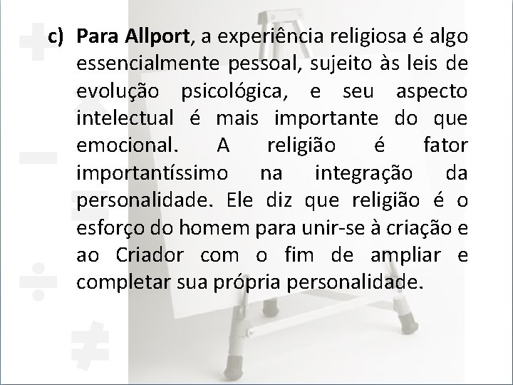 c) Para Allport, a experiência religiosa é algo essencialmente pessoal, sujeito às leis de