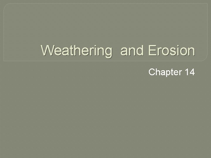 Weathering and Erosion Chapter 14 