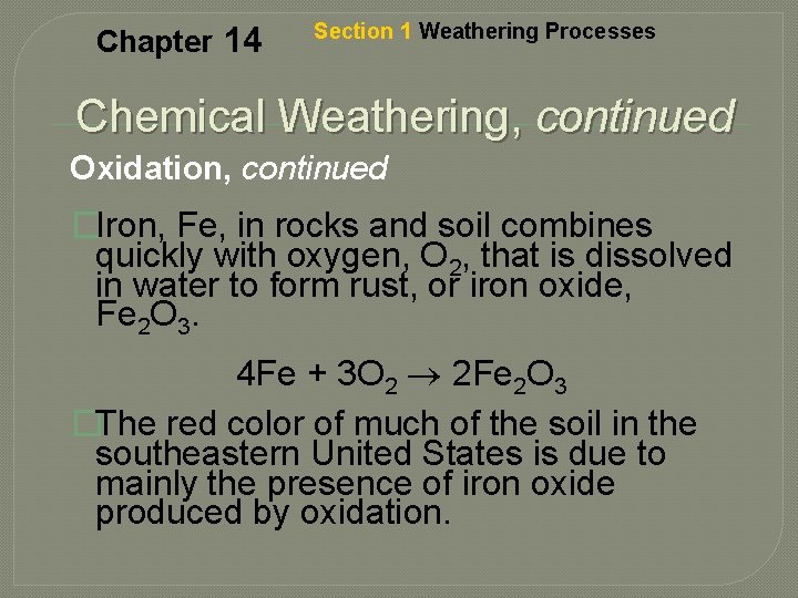 Chapter 14 Section 1 Weathering Processes Chemical Weathering, continued Oxidation, continued �Iron, Fe, in