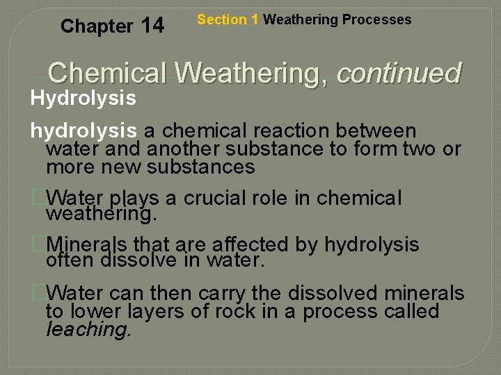 Chapter 14 Section 1 Weathering Processes Chemical Weathering, continued Hydrolysis hydrolysis a chemical reaction