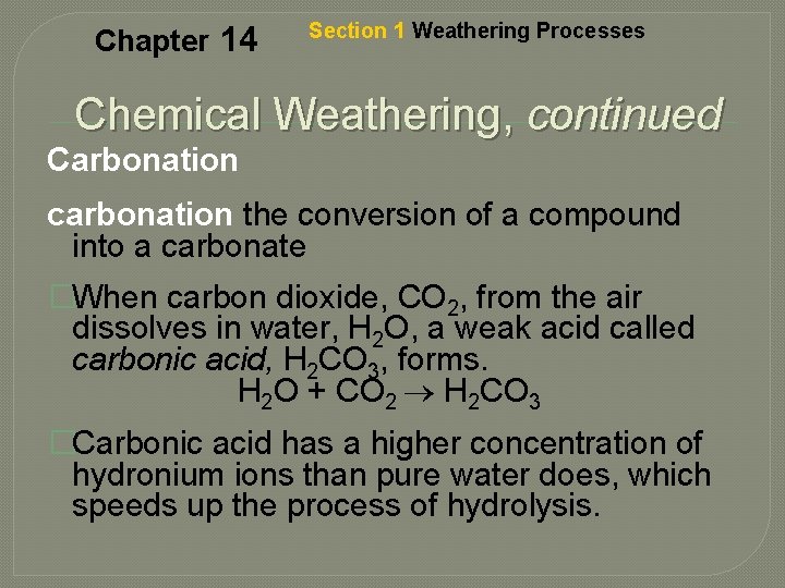 Chapter 14 Section 1 Weathering Processes Chemical Weathering, continued Carbonation carbonation the conversion of