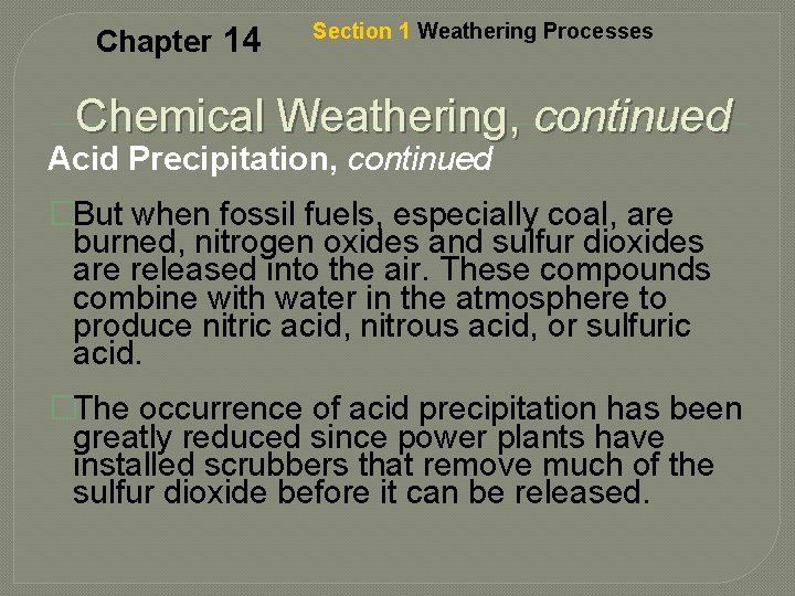 Chapter 14 Section 1 Weathering Processes Chemical Weathering, continued Acid Precipitation, continued �But when