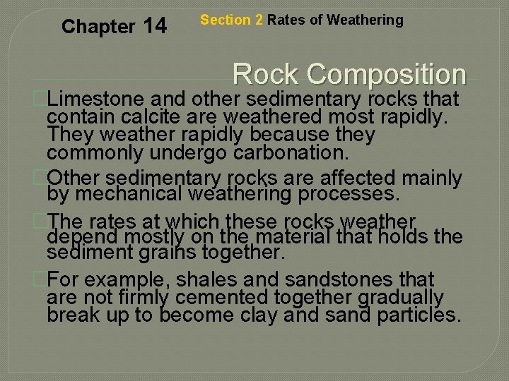 Chapter 14 Section 2 Rates of Weathering Rock Composition �Limestone and other sedimentary rocks